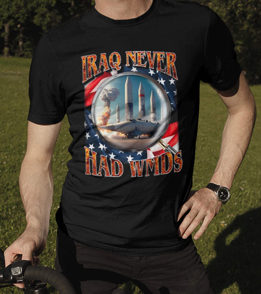 Iraq Never Had WMDs Shithead Steve American Flag Magnifying Glass Missiles T-Shirt