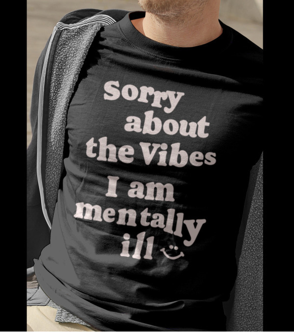 Vintagefantasymag Sorry About The Vibes I Am Mentally Ill 😊 T-Shirt