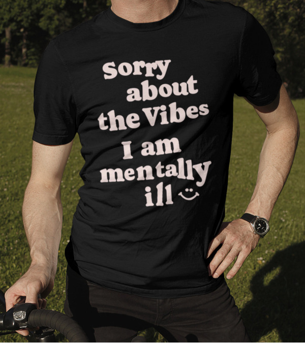 Vintagefantasymag Sorry About The Vibes I Am Mentally Ill 😊 T-Shirt