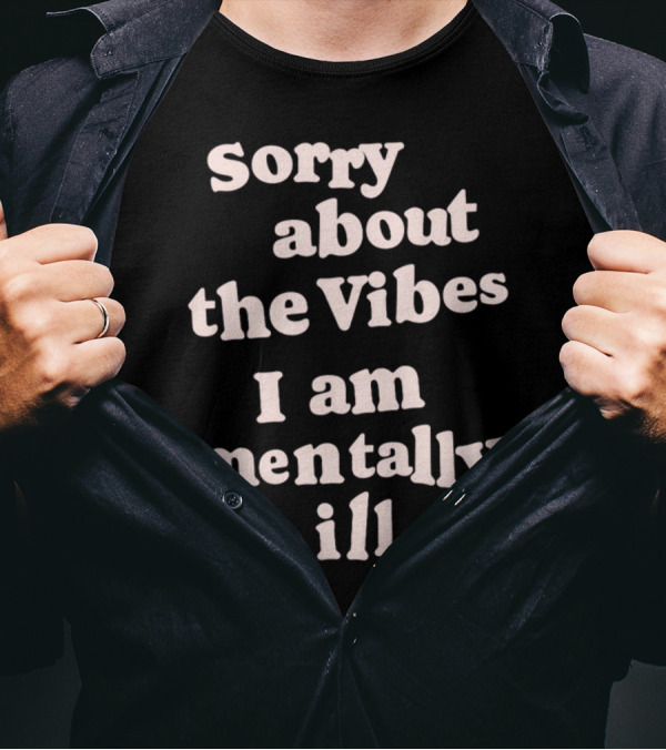 Vintagefantasymag Sorry About The Vibes I Am Mentally Ill 😊 T-Shirt