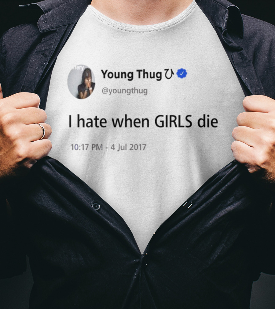 Young Thug I Hate When Girls Die July 4 Tweet T-Shirt