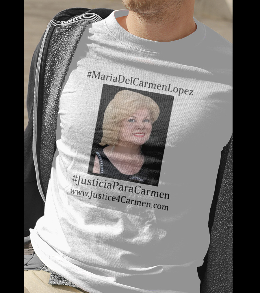 MariaDelCarmenLopez #JusticiaParaCarmen Www.JusticeForCarmen.com T-Shirt