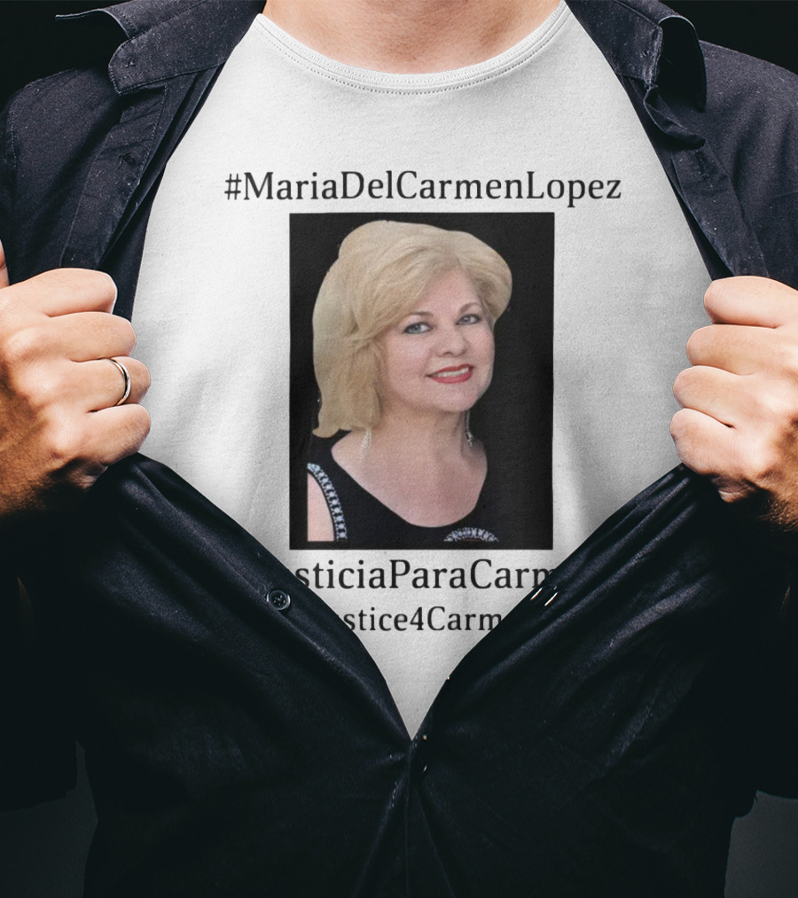 MariaDelCarmenLopez #JusticiaParaCarmen Www.JusticeForCarmen.com T-Shirt