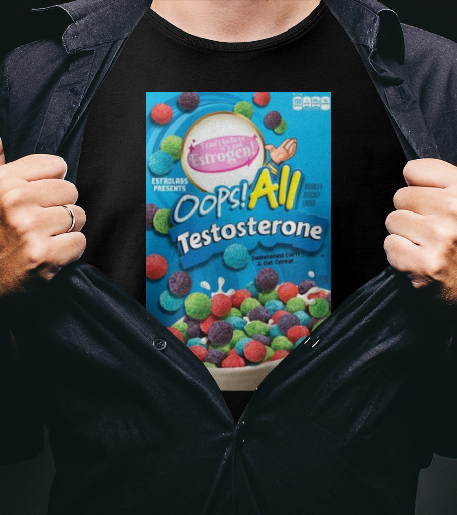 ESTROLABS PRESENTS I Can't Believe It's Not Estrogen Oops All Testosterone Sweetened Corn And Oat Cereal T-Shirt