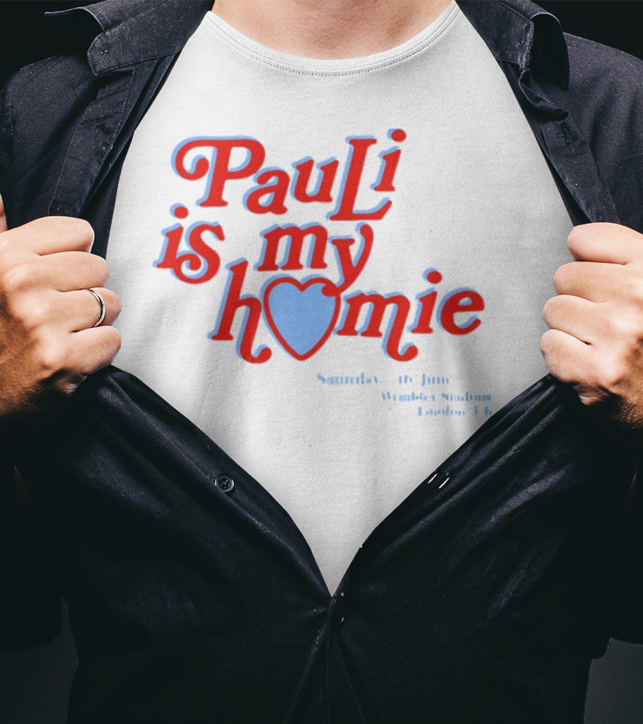 Pauli Is My Homie Saturday 17Th June Wembley Stadium London UK T-Shirt