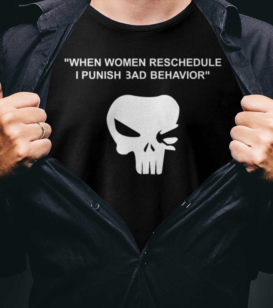 When Women Reschedule I Punish Bad Behavior Skull T-Shirt