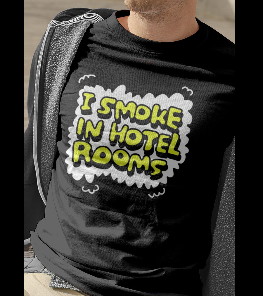 I Smoke In Hotel Rooms T-Shirt