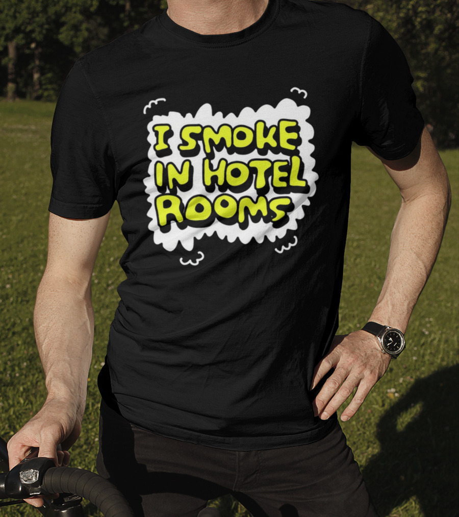 I Smoke In Hotel Rooms T-Shirt