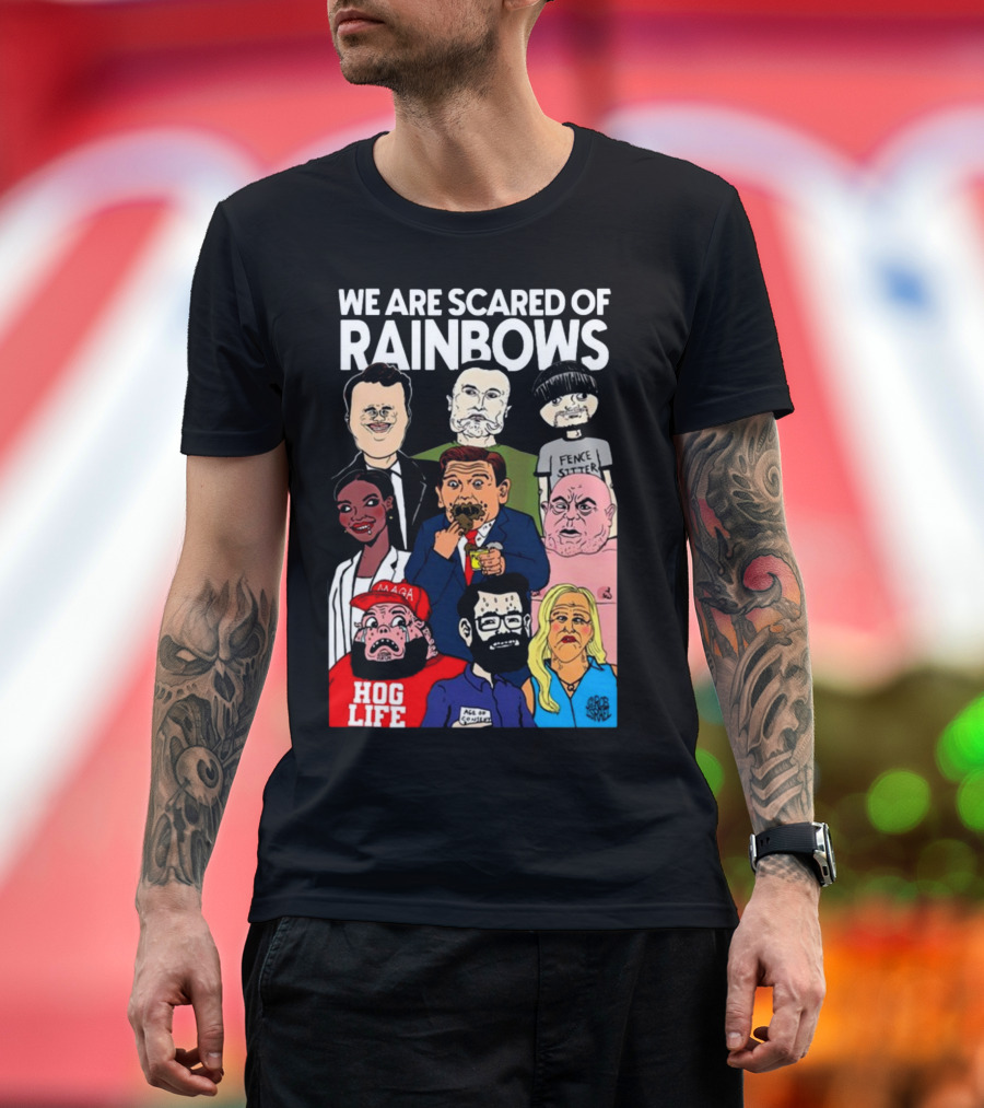 We Are Scared Of Rainbows Fence Sitter Hog Life MAGA Man T-Shirt