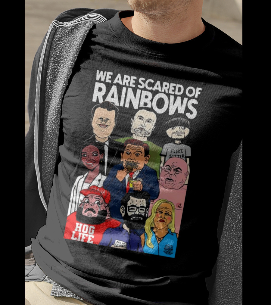 We Are Scared Of Rainbows Fence Sitter Hog Life MAGA Man T-Shirt