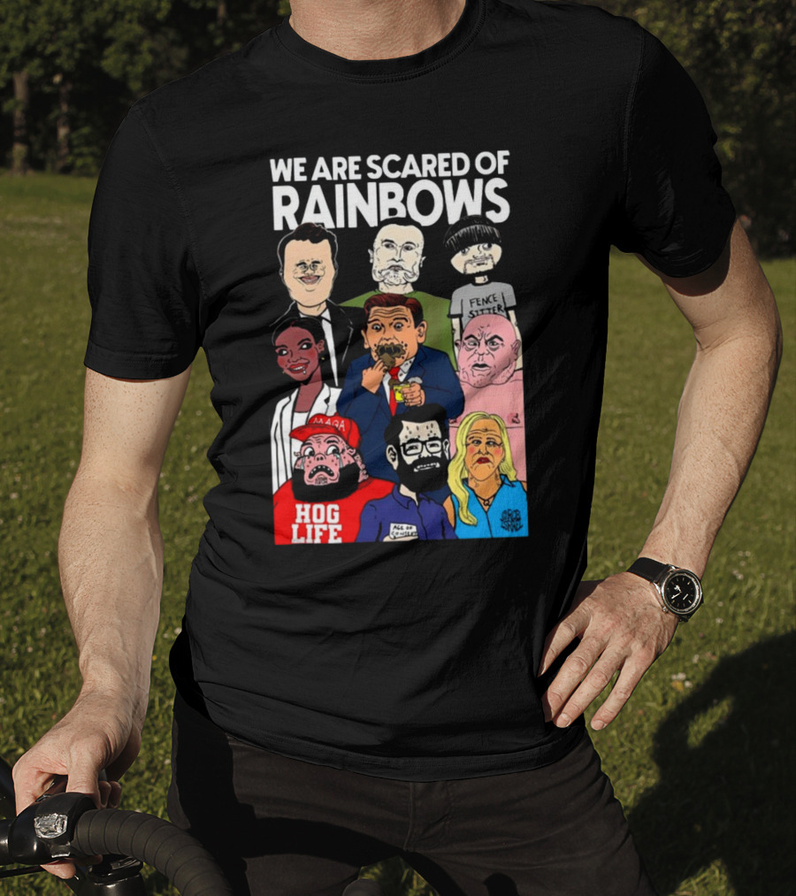 We Are Scared Of Rainbows Fence Sitter Hog Life MAGA Man T-Shirt