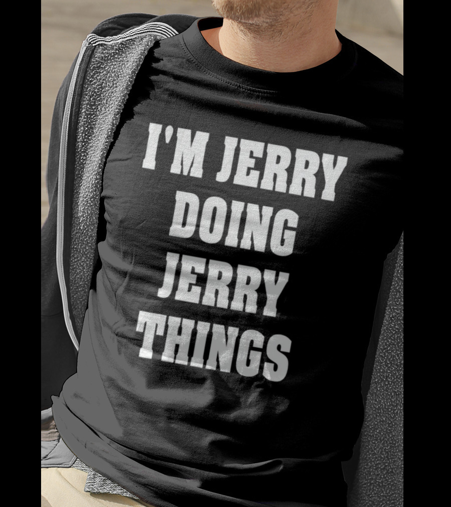 I'm Jerry Doing Jerry Things T-Shirt