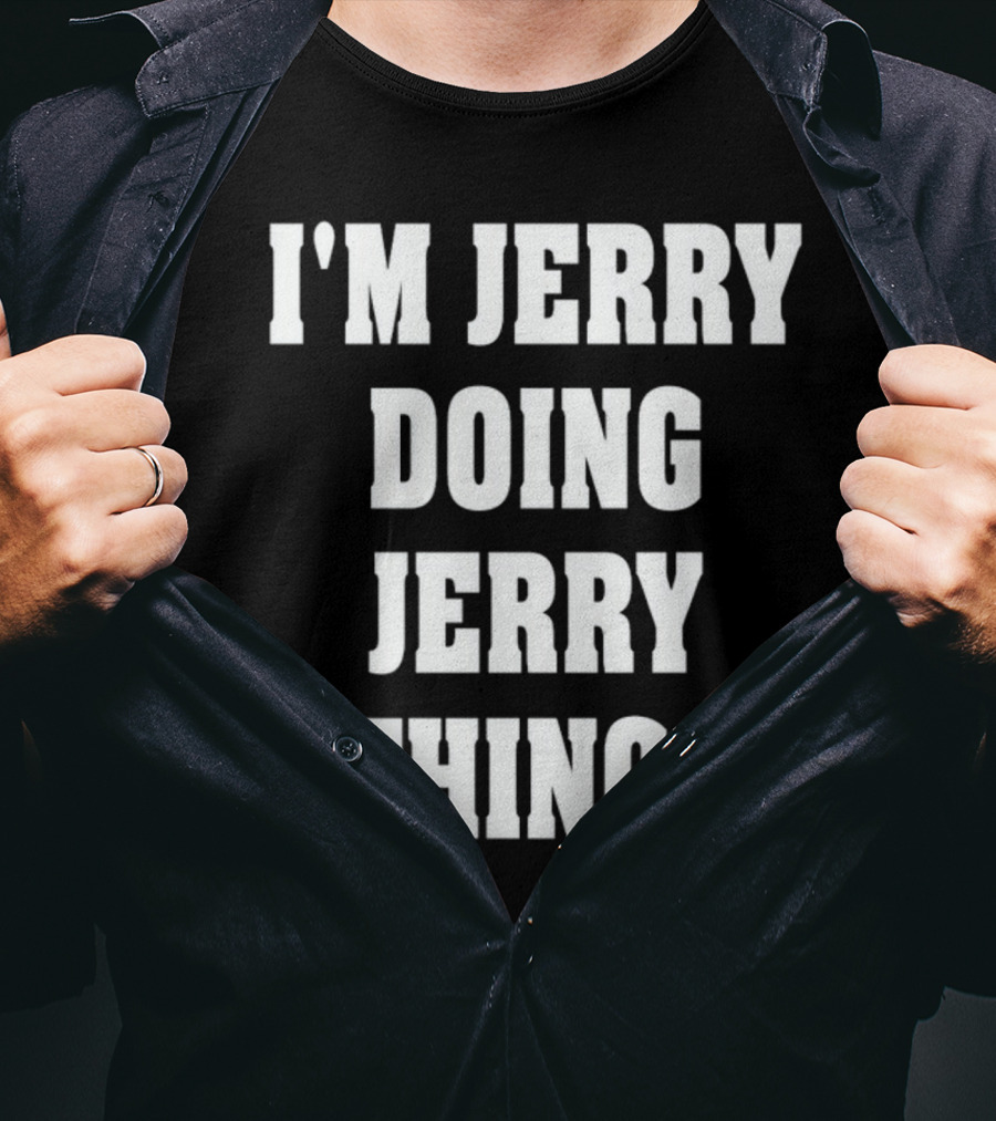 I'm Jerry Doing Jerry Things T-Shirt
