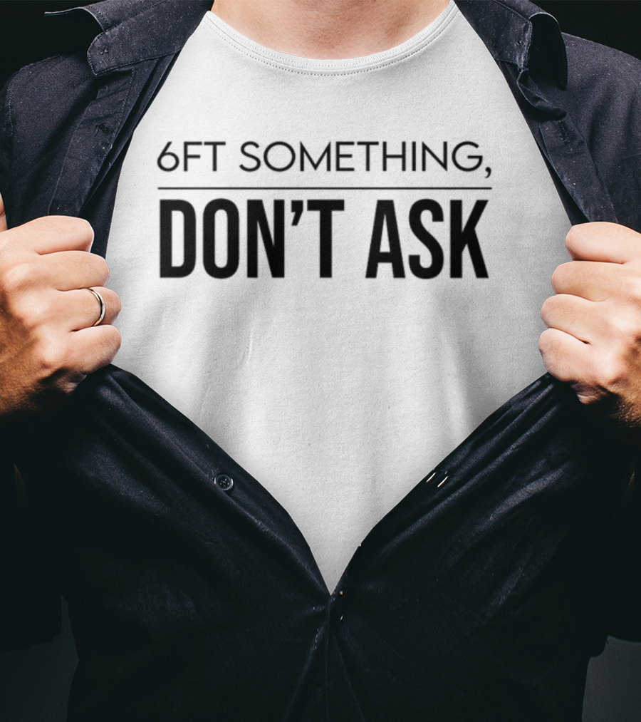 Kalani 6Ft Something Don't Ask T-Shirt