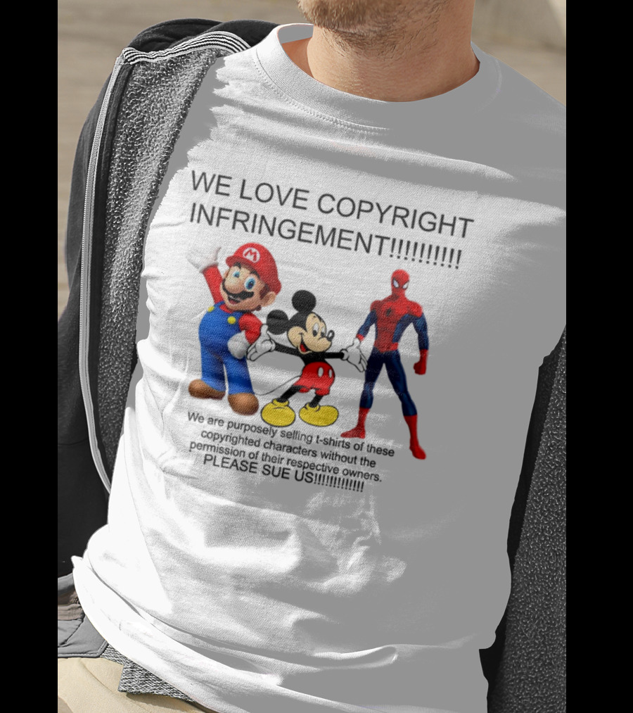 We Love Copyright Infringement Mario Mickey Spiderman Please Sue US T-Shirt