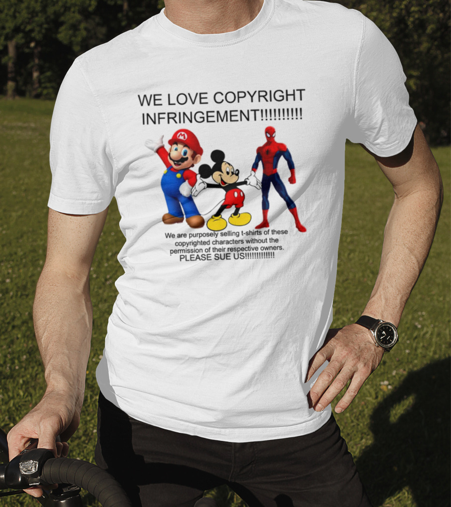 We Love Copyright Infringement Mario Mickey Spiderman Please Sue US T-Shirt
