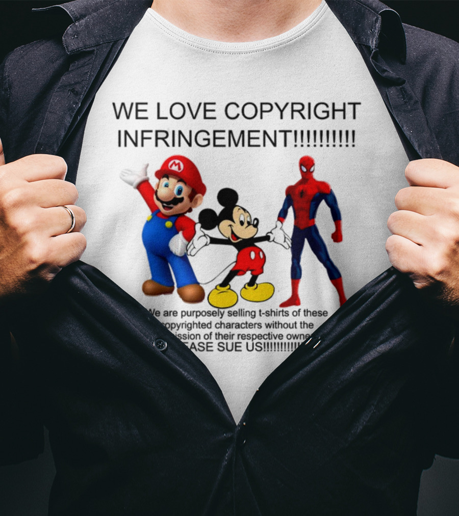 We Love Copyright Infringement Mario Mickey Spiderman Please Sue US T-Shirt