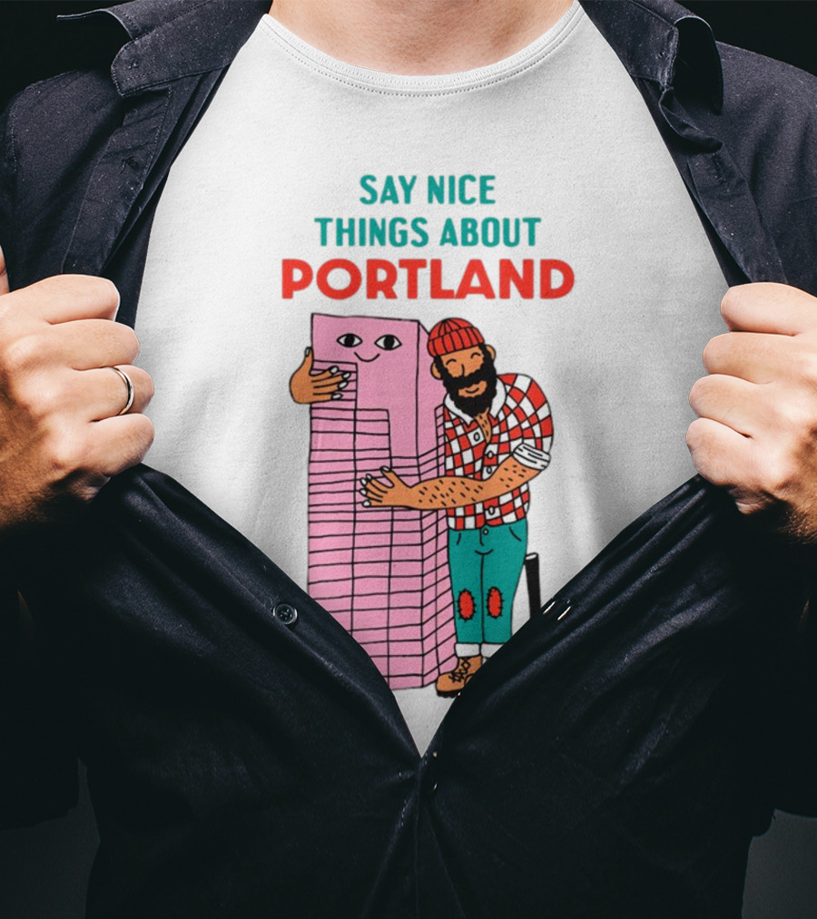 Say Nice Things About Portland Lumberjack Hugging Building T-Shirt