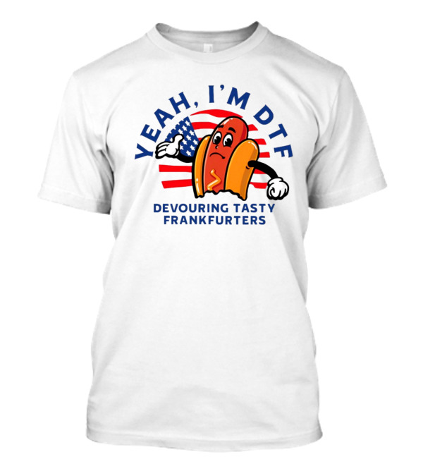 Yeah I'm DTF Devouring Tasty Frankfurters Shitheadsteve Hot Dog Cartoon With American Flag Background T-Shirt