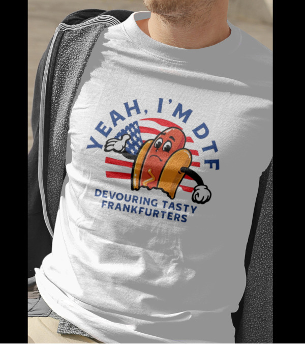 Yeah I'm DTF Devouring Tasty Frankfurters Shitheadsteve Hot Dog Cartoon With American Flag Background T-Shirt