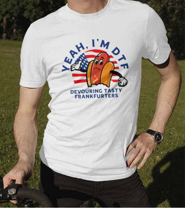 Yeah I'm DTF Devouring Tasty Frankfurters Shitheadsteve Hot Dog Cartoon With American Flag Background T-Shirt