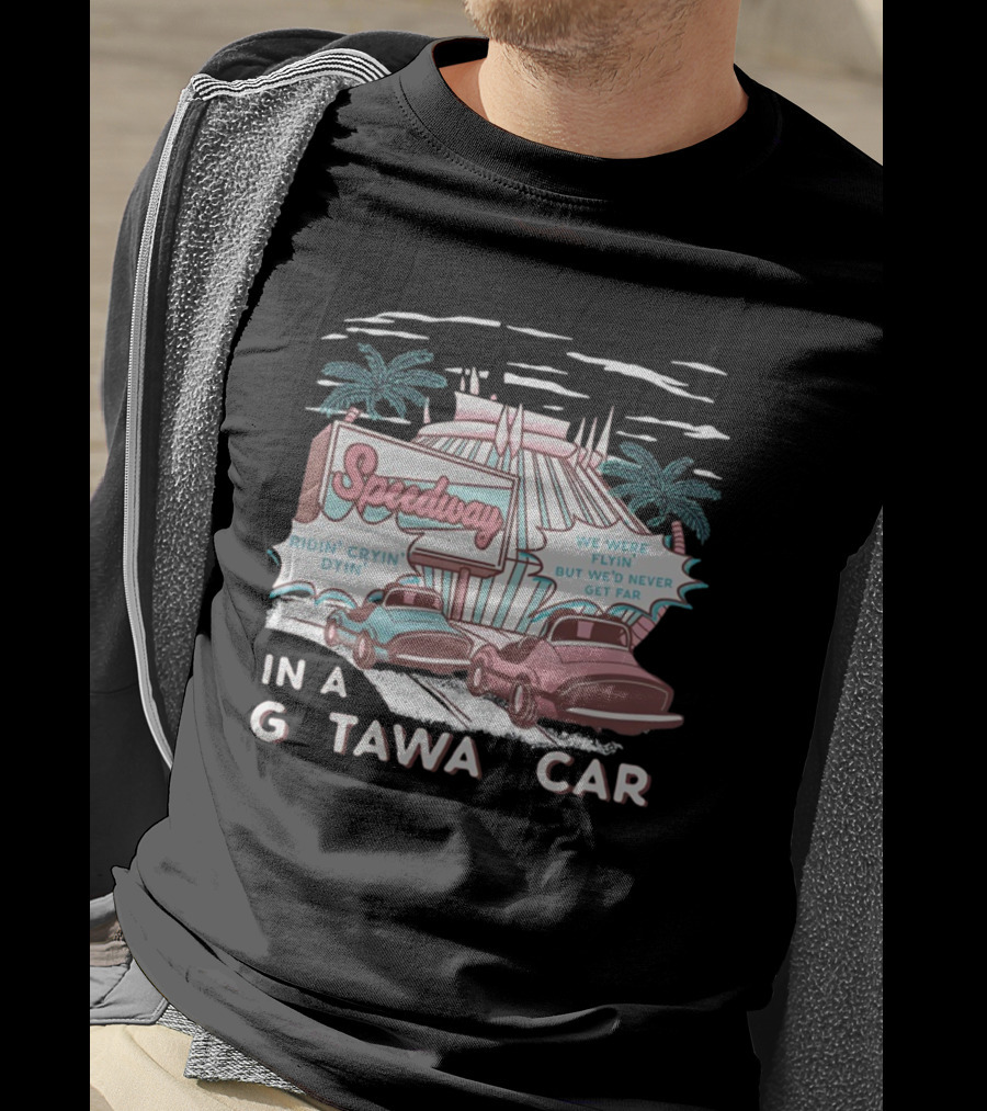 Speedway Ridin' Cryin' Dyin' We Were Flyin' But We'd Never Get Far In A Getaway Car T-Shirt