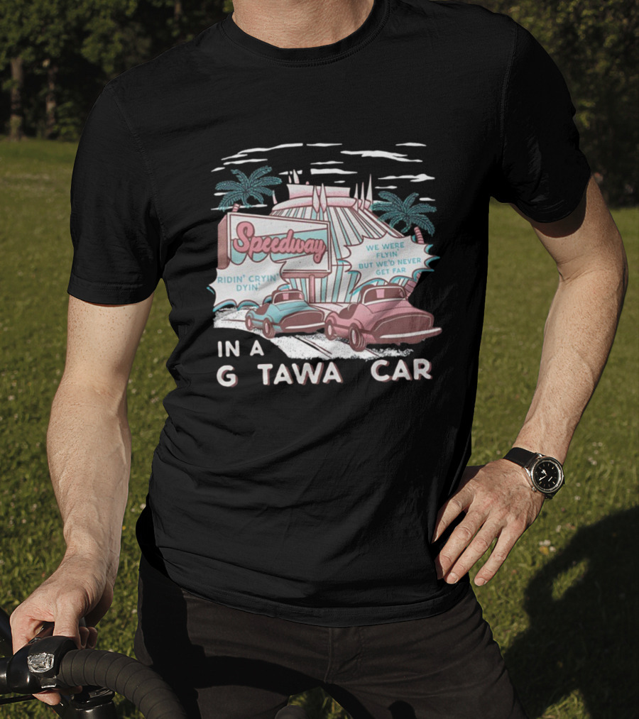 Speedway Ridin' Cryin' Dyin' We Were Flyin' But We'd Never Get Far In A Getaway Car T-Shirt