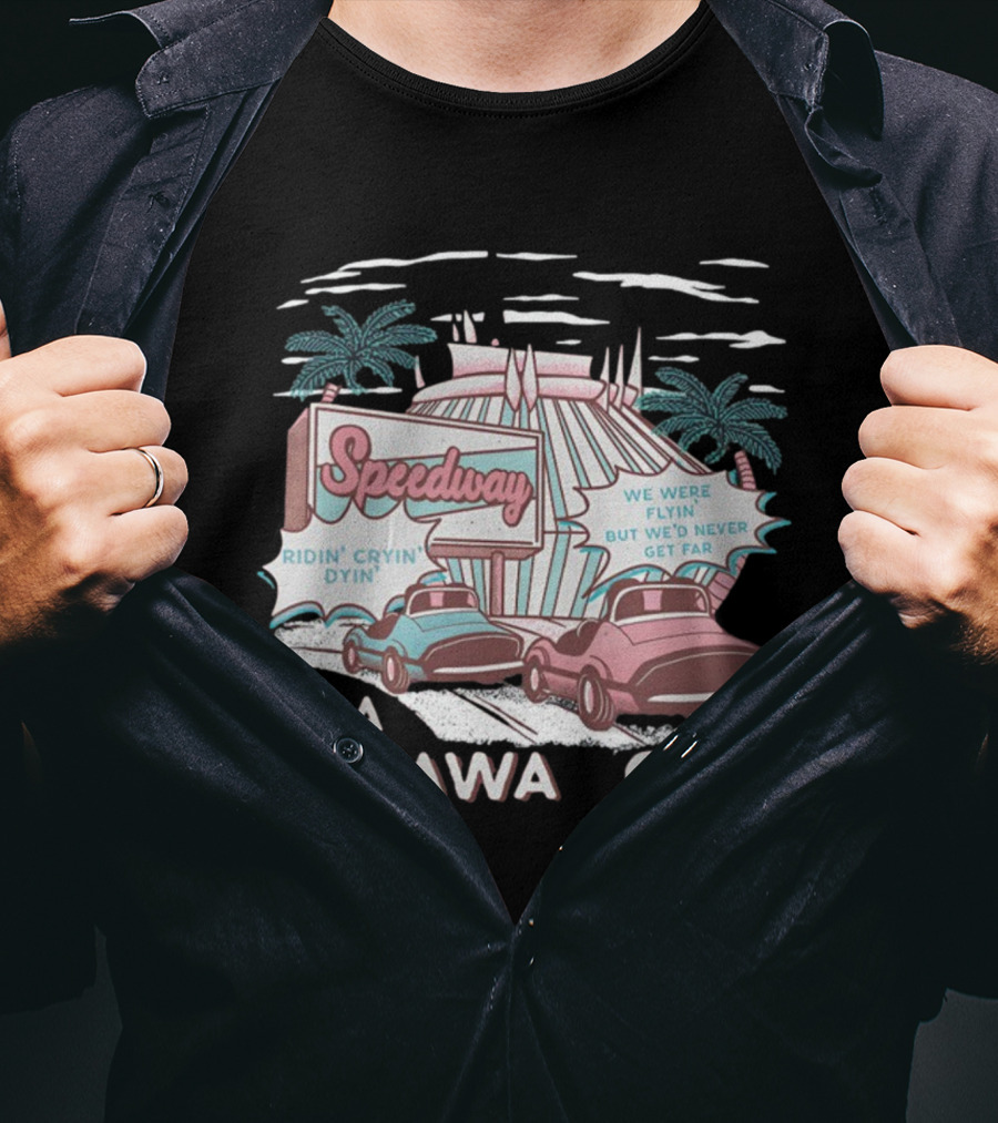 Speedway Ridin' Cryin' Dyin' We Were Flyin' But We'd Never Get Far In A Getaway Car T-Shirt
