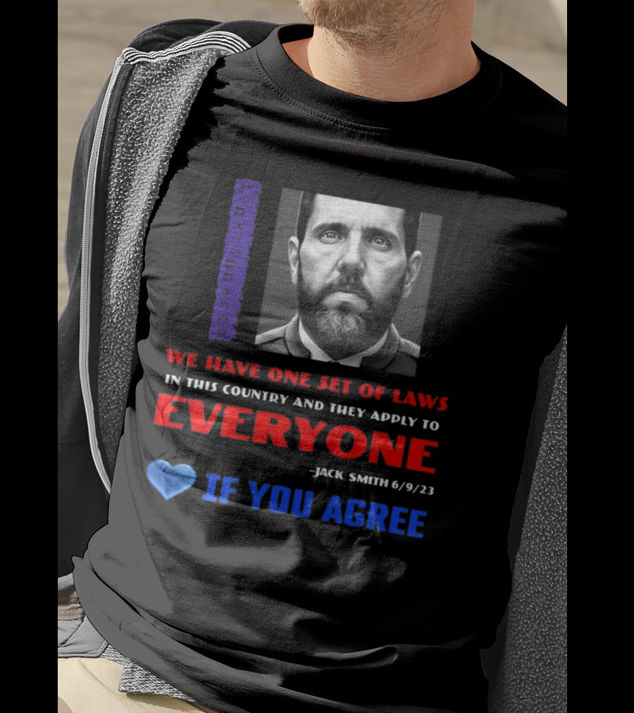 Lepapillonblu2 Donkconnects Jack Smith Quote We Have One Set Of Laws In This Country Apply To Everyone 6/9/23 If You Agree T-Shirt