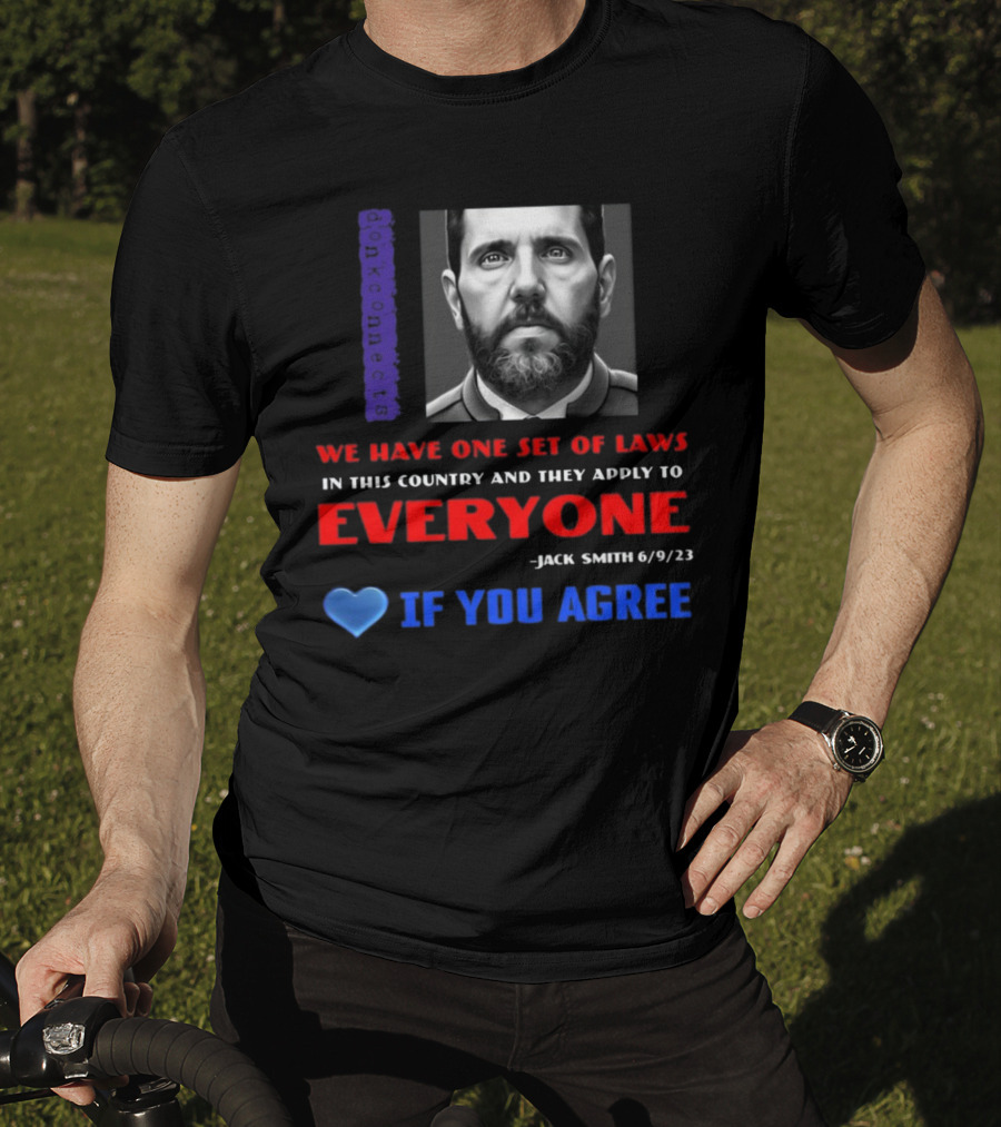 Lepapillonblu2 Donkconnects Jack Smith Quote We Have One Set Of Laws In This Country Apply To Everyone 6/9/23 If You Agree T-Shirt