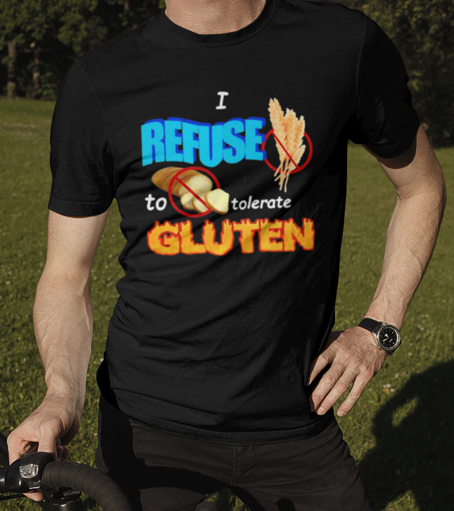 I REFUSE Gluten Intolerance No Bread No Wheat T-Shirt
