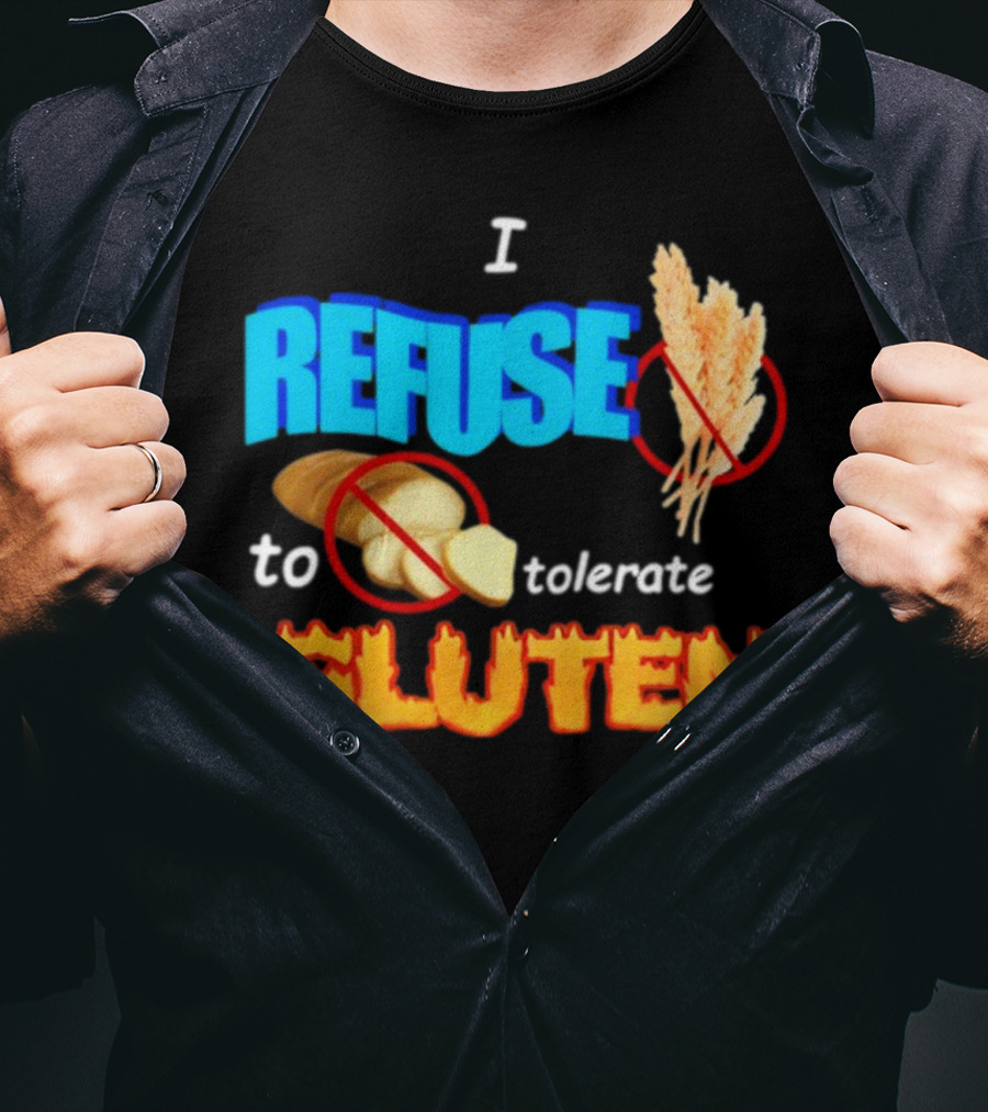 I REFUSE Gluten Intolerance No Bread No Wheat T-Shirt