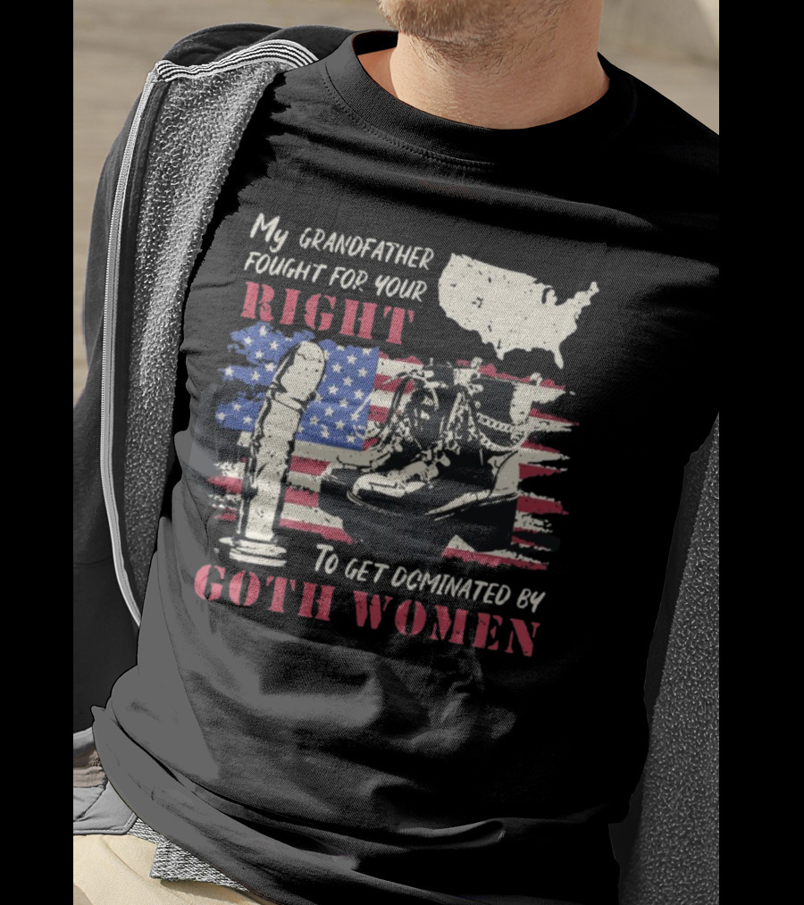 My Grandfather Fought For Your Right To Get Dominated By Goth Women USA Flag Combat Boots T-Shirt