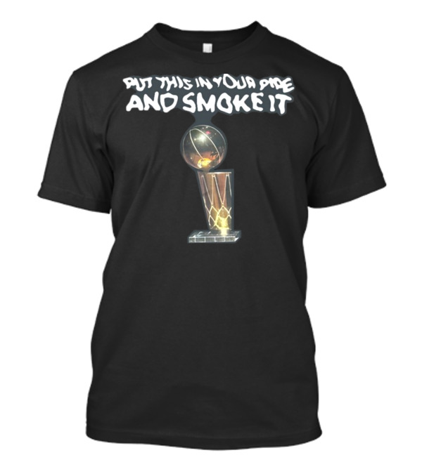 Put This In Your Pipe And Smoke It Basketball Championship Trophy T-Shirt