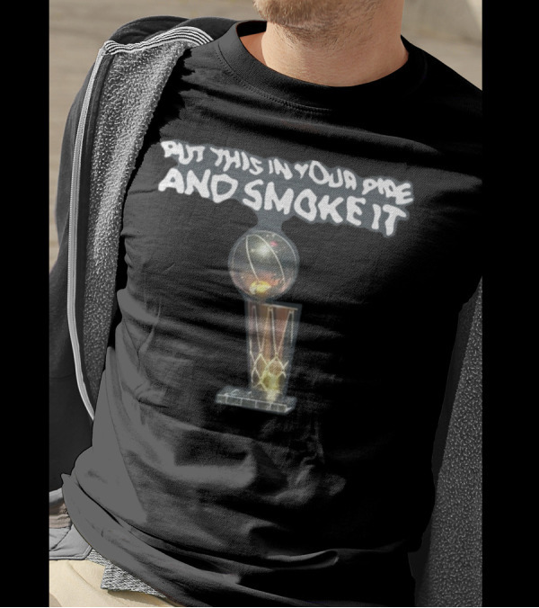 Put This In Your Pipe And Smoke It Basketball Championship Trophy T-Shirt