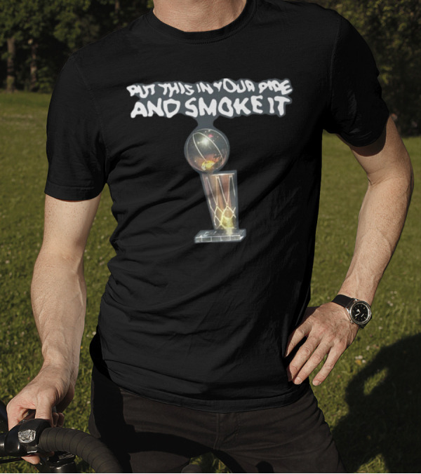 Put This In Your Pipe And Smoke It Basketball Championship Trophy T-Shirt