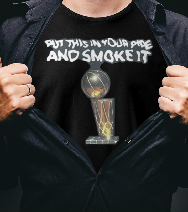 Put This In Your Pipe And Smoke It Basketball Championship Trophy T-Shirt