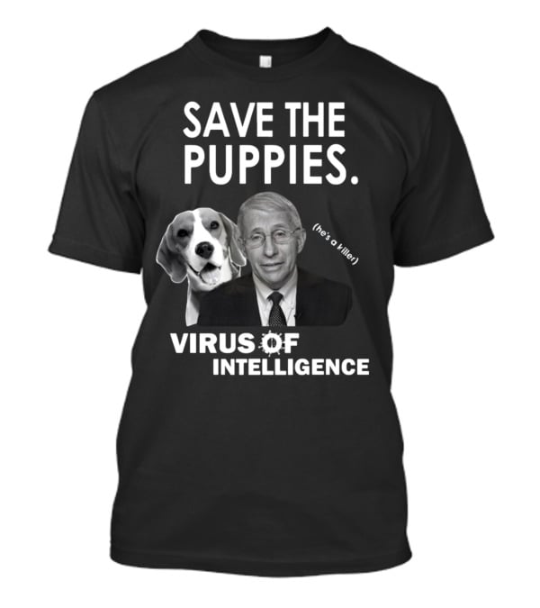 Save The Puppies Virus Of Intelligence He's A Killer T-Shirt
