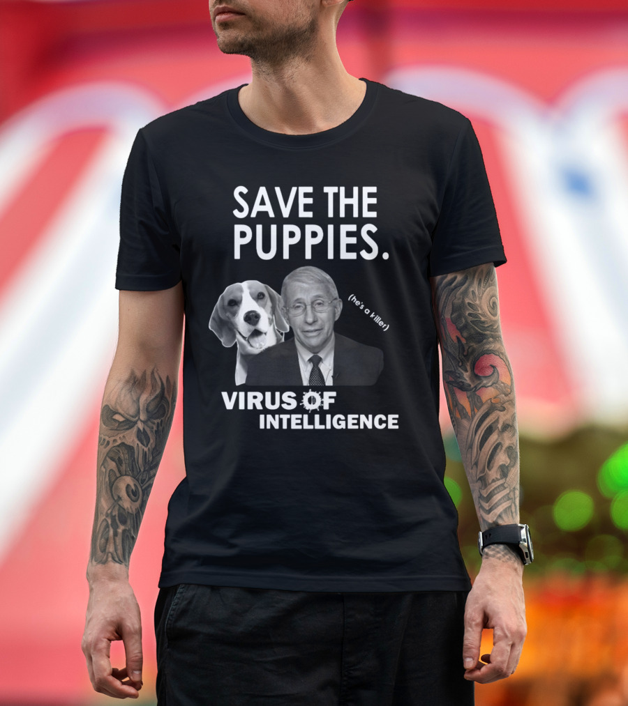 Save The Puppies Virus Of Intelligence He's A Killer T-Shirt