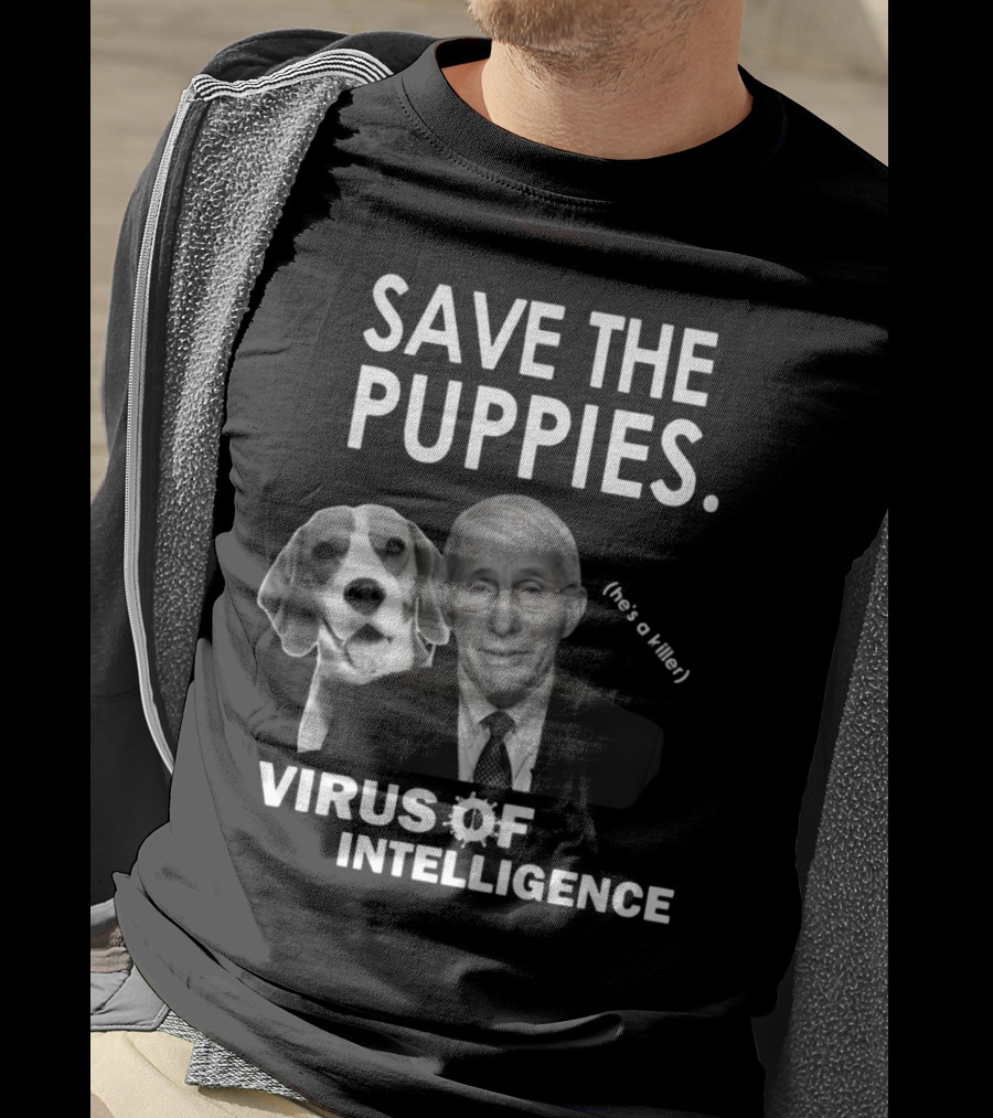 Save The Puppies Virus Of Intelligence He's A Killer T-Shirt