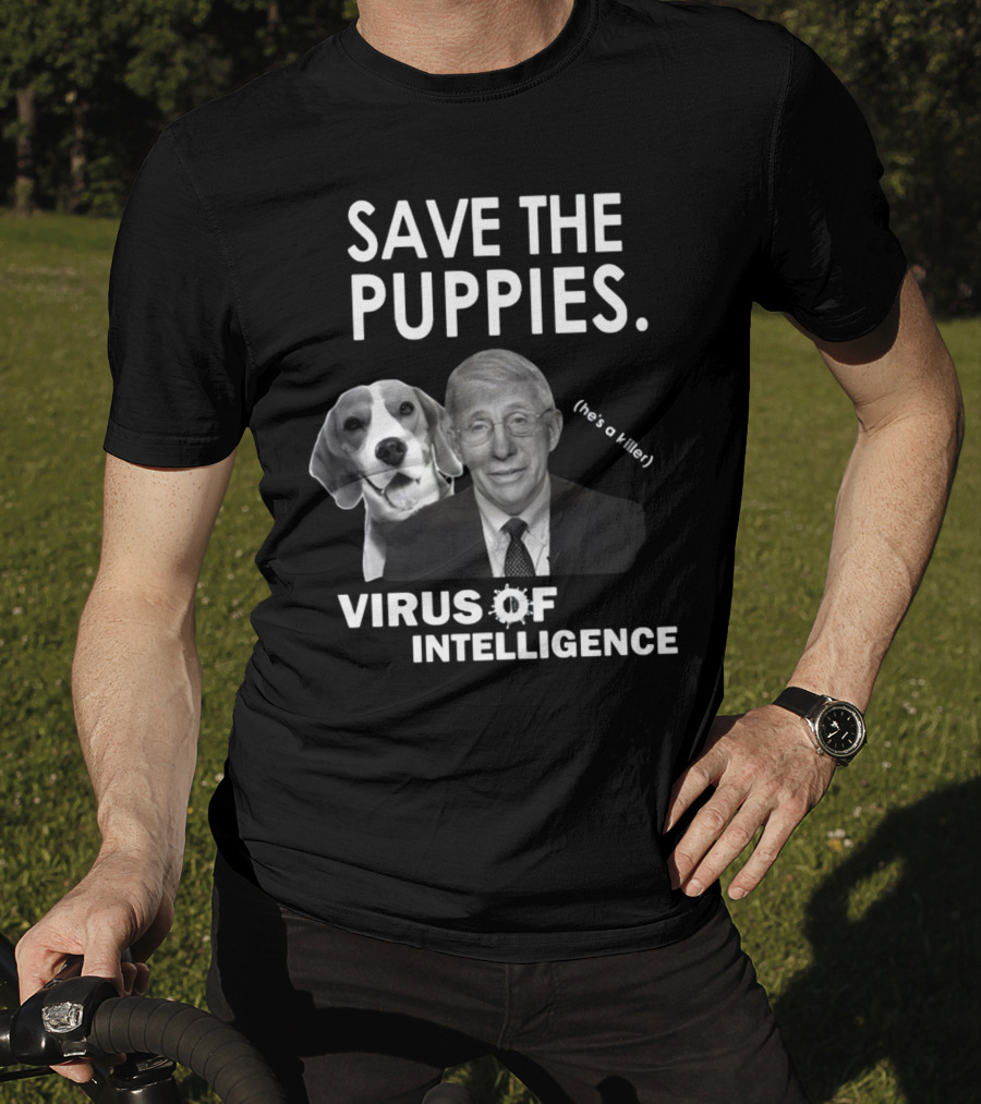 Save The Puppies Virus Of Intelligence He's A Killer T-Shirt