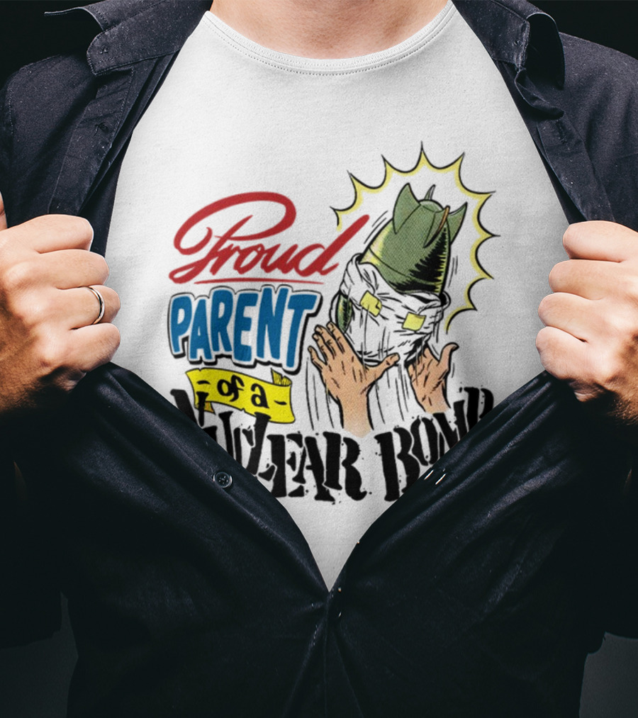 Danny Gonzalez Proud Parent Of A Nuclear Bomb T-Shirt
