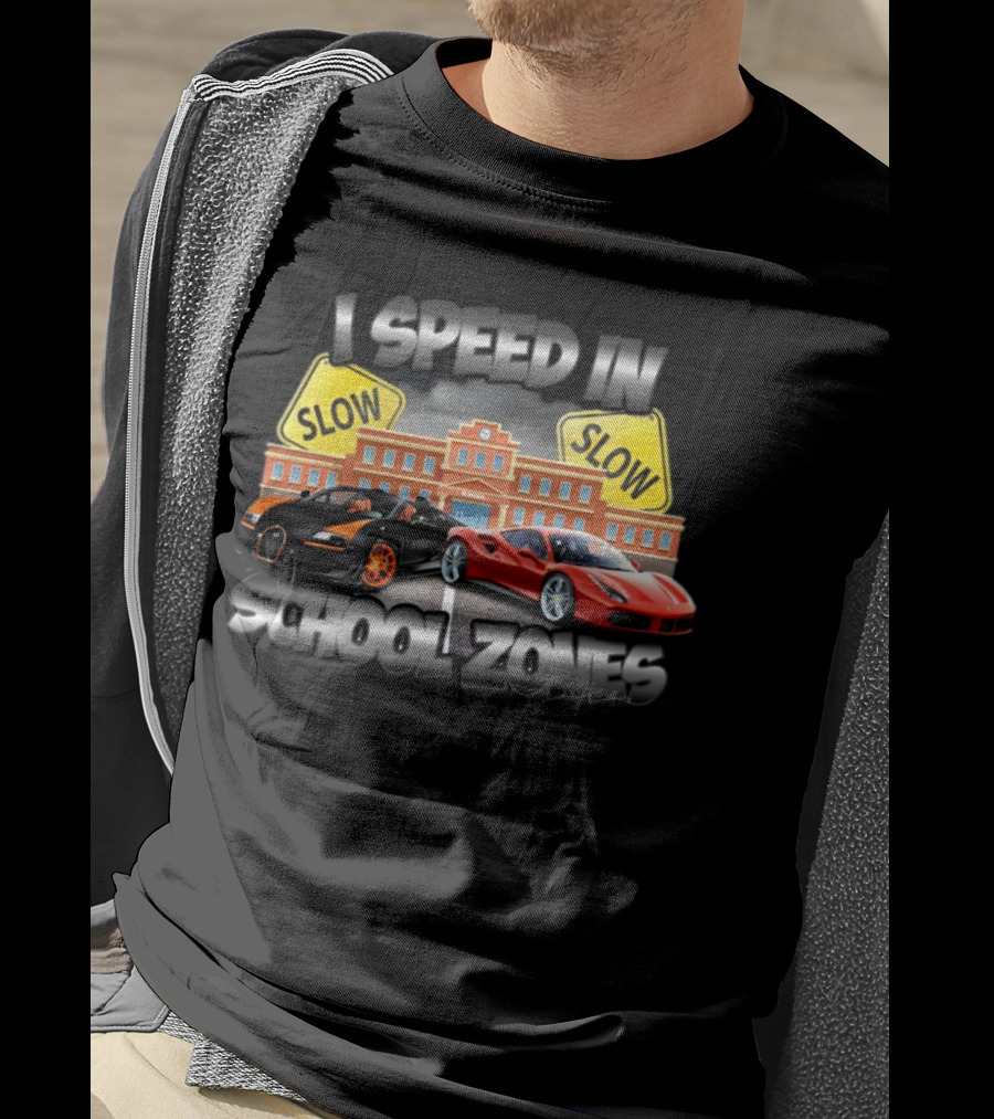 I Speed In School Zones Slow Lamborghini Ferrari T-Shirt