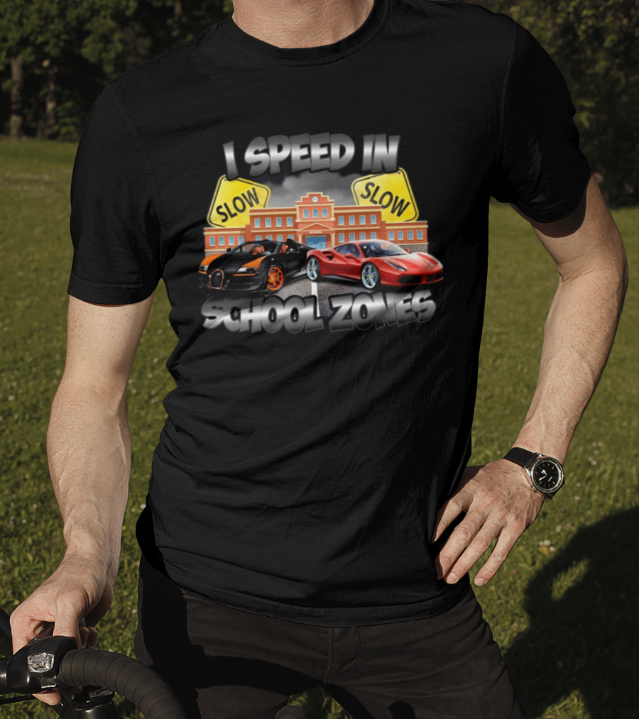 I Speed In School Zones Slow Lamborghini Ferrari T-Shirt
