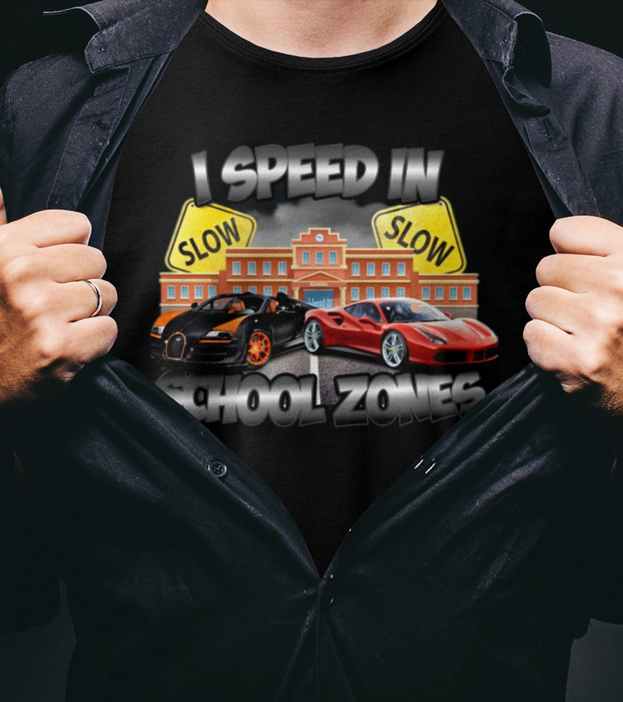 I Speed In School Zones Slow Lamborghini Ferrari T-Shirt