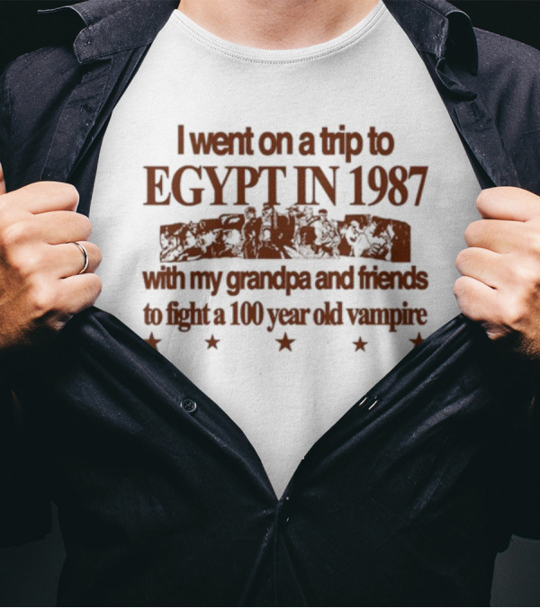 I Went On A Trip To Egypt In 1987 With My Grandpa And Friends To Fight A 100 Year Old Vampire T-Shirt