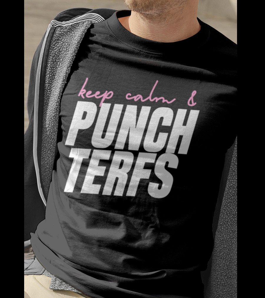 Keep Calm And Punch Terfs T-Shirt