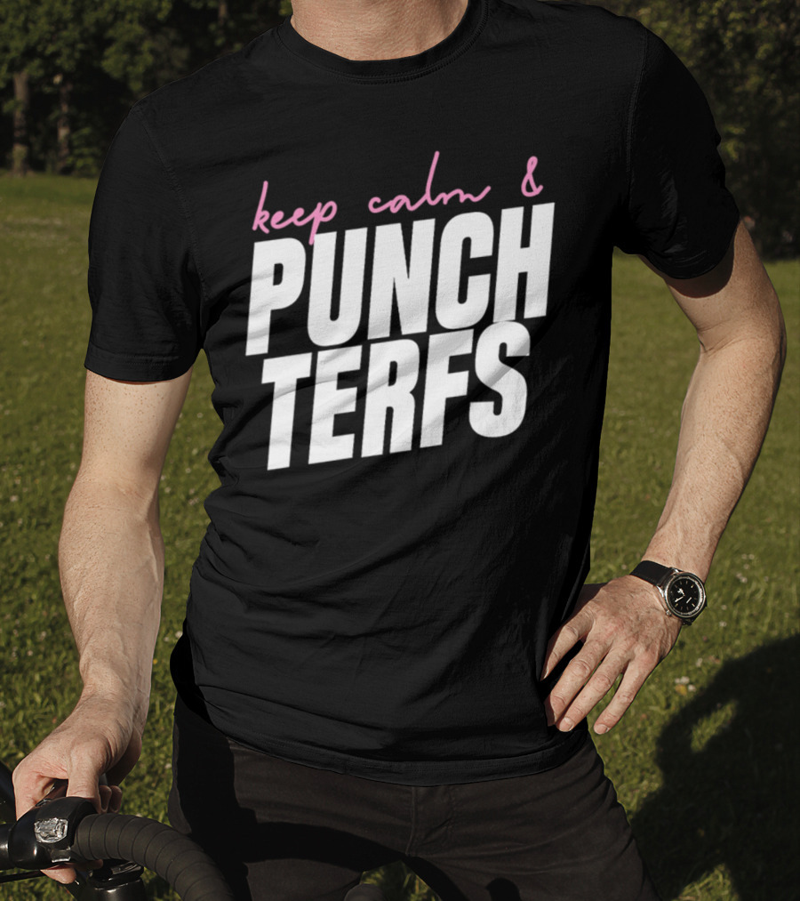 Keep Calm And Punch Terfs T-Shirt