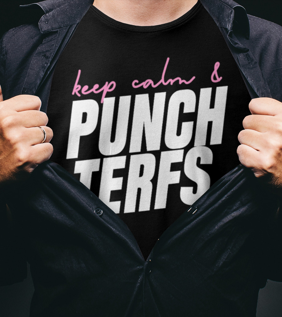 Keep Calm And Punch Terfs T-Shirt