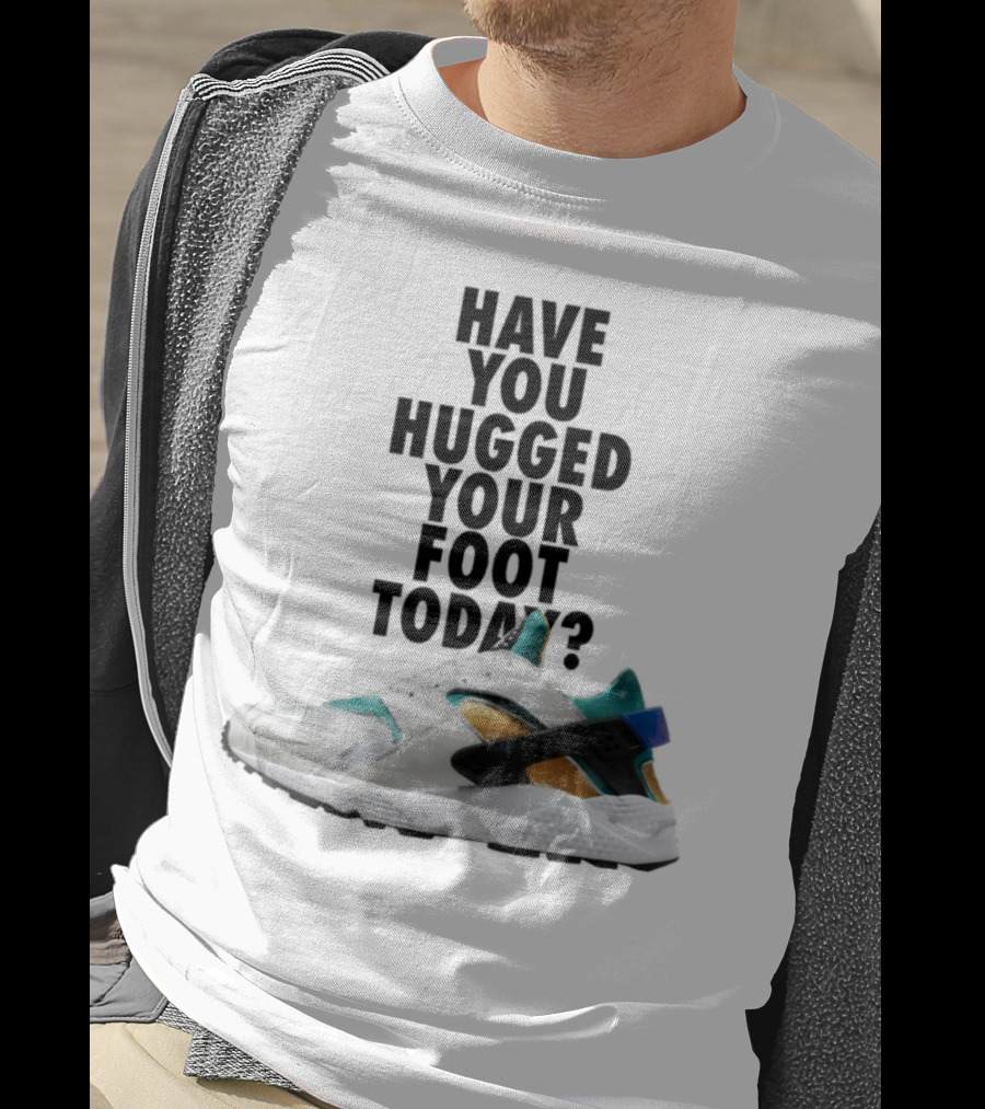 Have You Hugged Your Foot Today Sneaker Joy T-Shirt